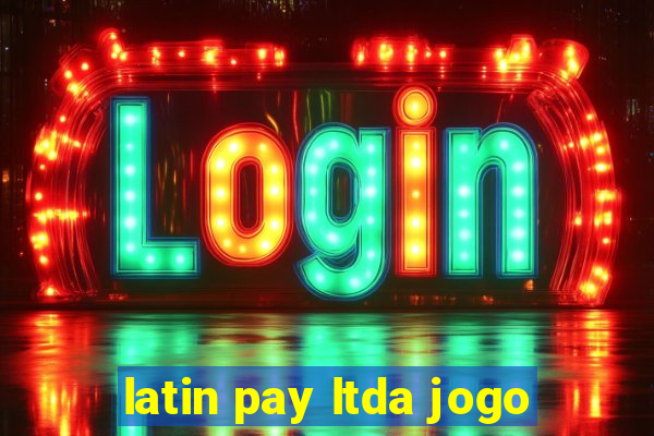 latin pay ltda jogo